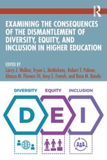 Examining the Consequences of the Dismantlement of Diversity, Equity, and Inclusion in Higher Education