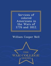 Services of Colored Americans in the Wars of 1776 and 1812. - War College Series