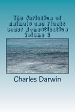 The Variation of Animals and Plants under Domestication Volume 2