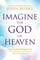 Imagine the God of Heaven