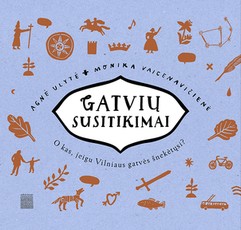 Gatvių susitikimai: o kas, jei Vilniaus gatvės šnekėtųsi?