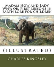 Madam How and Lady Why; or, First lessons in earth lore for children By