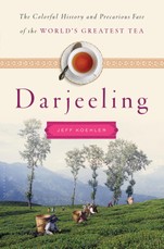 Darjeeling: The Colorful History and Precarious Fate of the World's Most Famous Tea