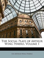 The Social Plays of Arthur Wing Pinero, Volume 1