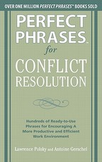 Perfect Phrases for Conflict Resolution: Hundreds of Ready-To-Use Phrases for Encouraging a More Productive and Efficient Work Environment