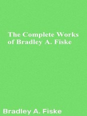The Complete Works of Bradley A. Fiske