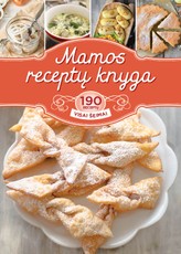 MAMOS RECEPTŲ KNYGA: 190 receptų visai šeimai
