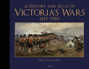 A History and Atlas of Victoria's Wars, 1815-1902