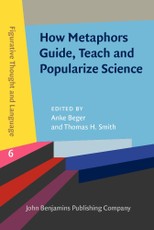 How Metaphors Guide, Teach and Popularize Science