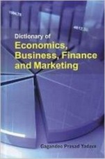 Dictionary of Economics, Business, Finance and Marketing Volume 1