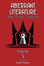 Aberrant Literature Short Fiction Collection Volume 3
