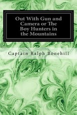 Out With Gun and Camera or The Boy Hunters in the Mountains