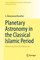 Planetary Astronomy in the Classical Islamic Period