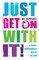 Just Get on with It