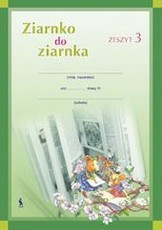 ZIARNKO DO ZIARNKA. 3 klasės pratybų sąsiuvinis Nr.3