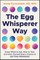 The Egg Whisperer Way
