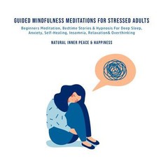 Guided Mindfulness Meditations for Stressed Out Adults