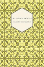His Religion and Hers - A Study of the Faith of Our Fathers and the Work of Our Mothers