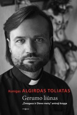 GERUMO LIŪNAS: kunigo Algirdo Toliato antroji knyga