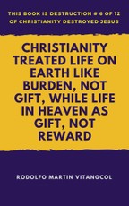 Christianity Treated Life on Earth Like Burden, Not Gift, While Life in Heaven As Gift, Not Reward