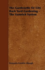 The Gardenette or City Back Yard Gardening - The Sanwich System