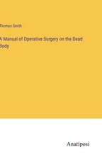 A Manual of Operative Surgery on the Dead Body