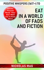 Positive Whispers (1617 +) to Eat in a World of Fads and Fiction