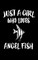 Just A Girl Who Loves Angels Fish