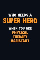 Who Need A SUPER HERO, When You Are Physical Therapy assistant