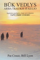 Būk vedlys arba traukis iš kelio. Septynios paslaptys, kaip savo jėgomis tapti tikru lyderiu