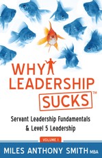 Why Leadership Sucks(TM) Volume 1: Fundamentals of Level 5 Leadership and Servant Leadership