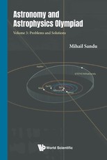 Astronomy and Astrophysics Olympiad - Volume 3: Problems and Solutions