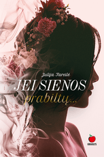 JEI SIENOS PRABILTŲ... Jausmingas romanas apie drąsą mylėti ir būti laimingiems