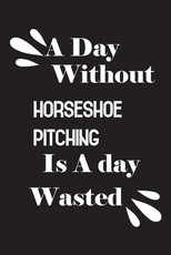 A day without horseshoe pitching is a day wasted