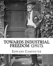Towards Industrial Freedom (1917). By