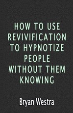 How To Use Revivification To Hypnotize People Without Them Knowing