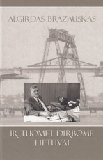 Ir tuomet dirbome Lietuvai: faktai, atsiminimai, komentarai