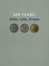 100 Years: Litas, Lats, Kroon. Exhibition Catalogue