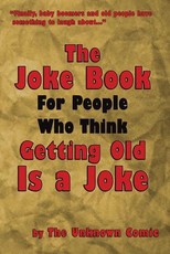 The Joke Book for People Who Think Getting Old Is a Joke