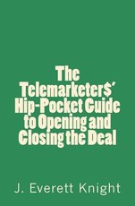 The Telemarketers' Hip-Pocket GGuide to Opening and Closing the Deal