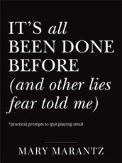 It's All Been Done Before (and Other Lies Fear Told Me)