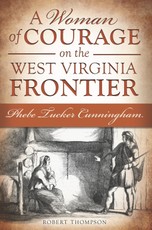 Woman of Courage on the West Virginia Frontier: Phebe Tucker Cunningham