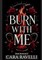 Burn with Me