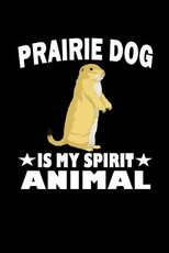 Prairie Dog Is My Spirit Animal