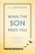 When the Son Frees You