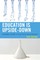 Education Is Upside-Down