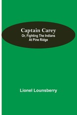 Captain Carey; or, Fighting the Indians at Pine Ridge