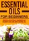 Essential Oils For Beginners : Discover A Collection Of Guidebooks That Beginner's Can Learn About Essential Oils