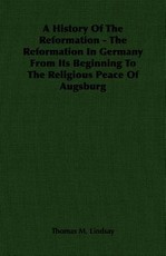 A History Of The Reformation - The Reformation In Germany From Its Beginning To The Religious Peace Of Augsburg