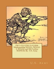 FM 3-22.9 (FM 23-9) Rifle Marksmanship M16A1, M16A2-3, M16A4, and M4 Carbine MANUAL By